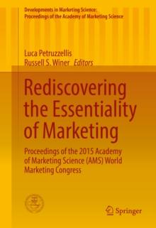 Rediscovering the Essentiality of Marketing : Proceedings of the 2015 Academy of Marketing Science (AMS) World Marketing Congress