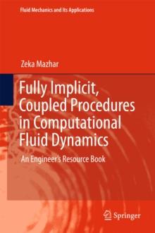 Fully Implicit, Coupled Procedures in Computational Fluid Dynamics : An Engineer's Resource Book