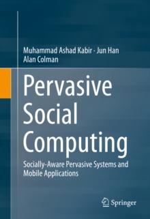 Pervasive Social Computing : Socially-Aware Pervasive Systems and Mobile Applications