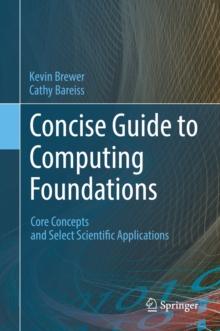 Concise Guide to Computing Foundations : Core Concepts and Select Scientific Applications