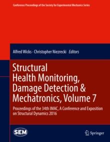 Structural Health Monitoring, Damage Detection & Mechatronics, Volume 7 : Proceedings of the 34th IMAC, A Conference and Exposition on Structural Dynamics 2016