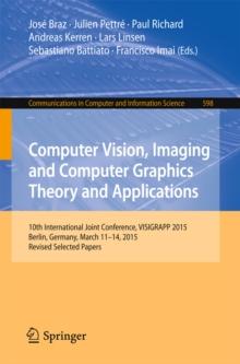 Computer Vision, Imaging and Computer Graphics Theory and Applications : 10th International Joint Conference, VISIGRAPP 2015, Berlin, Germany, March 11-14, 2015, Revised Selected Papers