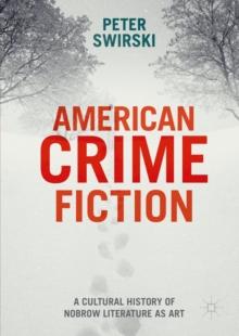 American Crime Fiction : A Cultural History of Nobrow Literature as Art