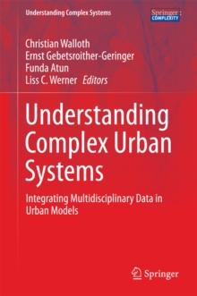 Understanding Complex Urban Systems : Integrating Multidisciplinary Data in Urban Models