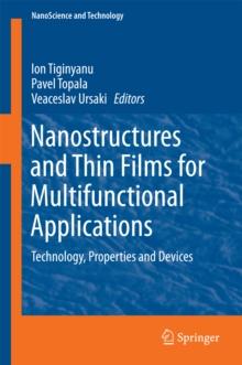 Nanostructures and Thin Films for Multifunctional Applications : Technology, Properties and Devices