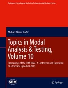 Topics in Modal Analysis & Testing, Volume 10 : Proceedings of the 34th IMAC, A Conference and Exposition on Structural Dynamics 2016