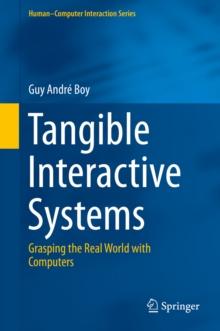 Tangible Interactive Systems : Grasping the Real World with Computers