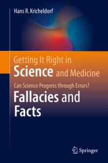 Getting It Right in Science and Medicine : Can Science Progress through Errors? Fallacies and Facts