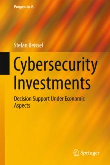 Cybersecurity Investments : Decision Support Under Economic Aspects