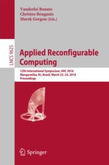 Applied Reconfigurable Computing : 12th International Symposium, ARC 2016 Mangaratiba, RJ, Brazil, March 22-24, 2016 Proceedings