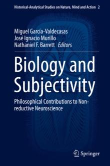 Biology and Subjectivity : Philosophical Contributions to Non-reductive Neuroscience