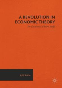 A Revolution in Economic Theory : The Economics of Piero Sraffa