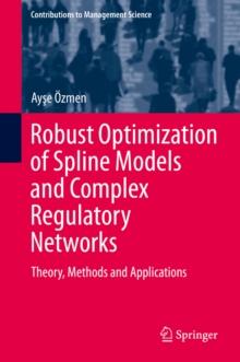 Robust Optimization of Spline Models and Complex Regulatory Networks : Theory, Methods and Applications