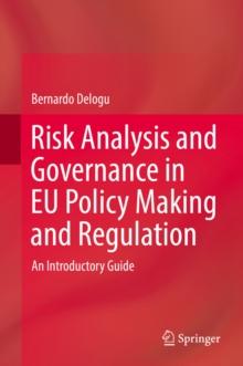 Risk Analysis and Governance in EU Policy Making and Regulation : An Introductory Guide