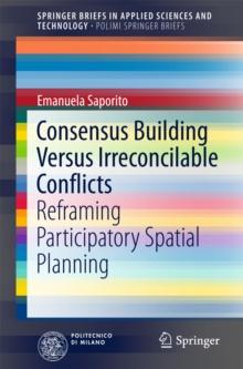 Consensus Building Versus Irreconcilable Conflicts : Reframing Participatory Spatial Planning