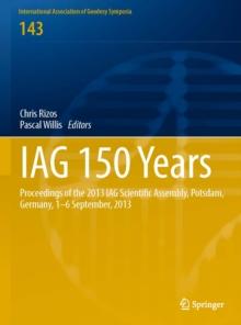 IAG 150 Years : Proceedings of the 2013 IAG Scientific Assembly, Postdam,Germany, 1-6 September, 2013