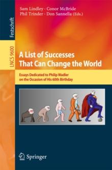 A List of Successes That Can Change the World : Essays Dedicated to Philip Wadler on the Occasion of His 60th Birthday