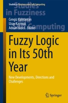 Fuzzy Logic in Its 50th Year : New Developments, Directions and Challenges