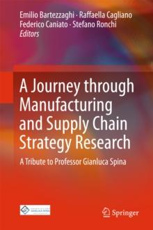 A Journey through Manufacturing and Supply Chain Strategy Research : A Tribute to Professor Gianluca Spina