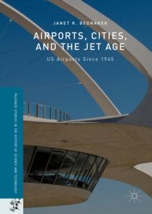 Airports, Cities, and the Jet Age : US Airports Since 1945