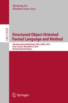 Structured Object-Oriented Formal Language and Method : 5th International Workshop, SOFL+MSVL 2015, Paris, France, November 6, 2015. Revised Selected Papers