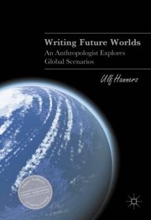 Writing Future Worlds : An Anthropologist Explores Global Scenarios