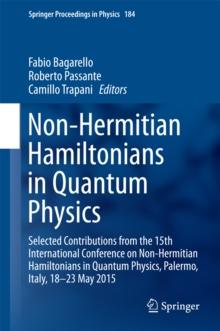 Non-Hermitian Hamiltonians in Quantum Physics : Selected Contributions from the 15th International Conference on Non-Hermitian Hamiltonians in Quantum Physics, Palermo, Italy, 18-23 May 2015