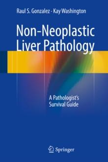 Non-Neoplastic Liver Pathology : A Pathologist's Survival Guide