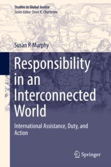 Responsibility in an Interconnected World : International Assistance, Duty, and Action