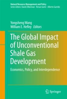 The Global Impact of Unconventional Shale Gas Development : Economics, Policy, and Interdependence