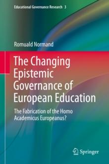 The Changing Epistemic Governance of European Education : The Fabrication of the Homo Academicus Europeanus?