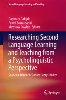 Researching Second Language Learning and Teaching from a Psycholinguistic Perspective : Studies in Honour of Danuta Gabrys-Barker