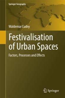 Festivalisation of Urban Spaces : Factors, Processes and Effects