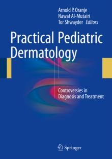 Practical Pediatric Dermatology : Controversies in Diagnosis and Treatment