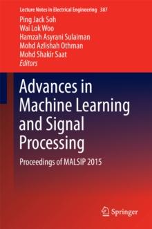 Advances in Machine Learning and Signal Processing : Proceedings of MALSIP 2015