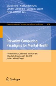 Pervasive Computing Paradigms for Mental Health : 5th International Conference, MindCare 2015, Milan, Italy, September 24-25, 2015, Revised Selected Papers