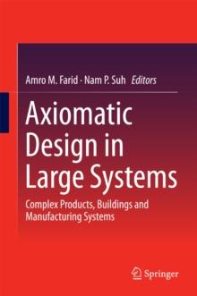 Axiomatic Design in Large Systems : Complex Products, Buildings and Manufacturing Systems