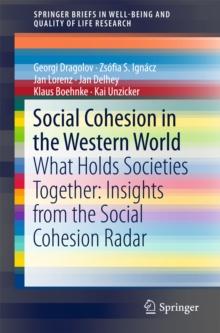 Social Cohesion in the Western World : What Holds Societies Together: Insights from the Social Cohesion Radar