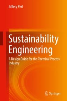 Sustainability Engineering : A Design Guide for the Chemical Process Industry