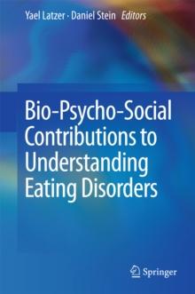 Bio-Psycho-Social Contributions to Understanding Eating Disorders