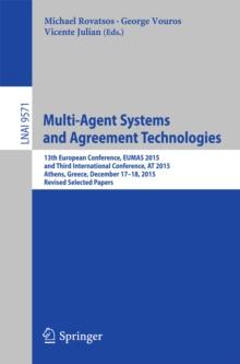 Multi-Agent Systems and Agreement Technologies : 13th European Conference, EUMAS 2015, and Third International Conference, AT 2015, Athens, Greece, December 17-18, 2015, Revised Selected Papers