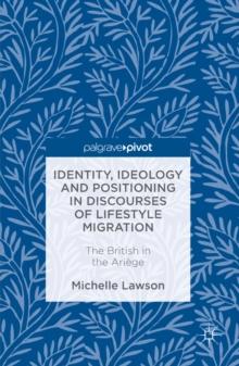 Identity, Ideology and Positioning in Discourses of Lifestyle Migration : The British in the Ariege