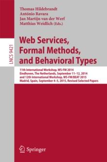 Web Services, Formal Methods, and Behavioral Types : 11th International Workshop, WS-FM 2014, Eindhoven, The Netherlands, September 11-12, 2014, and 12th International Workshop, WS-FM/BEAT 2015, Madri