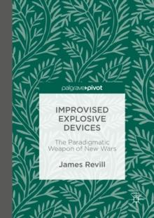 Improvised Explosive Devices : The Paradigmatic Weapon of New Wars