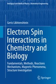 Electron Spin Interactions in Chemistry and Biology : Fundamentals, Methods, Reactions  Mechanisms, Magnetic Phenomena, Structure Investigation