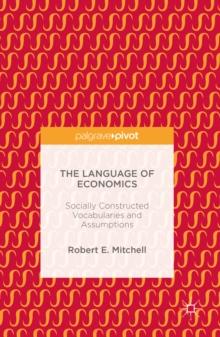 The Language of Economics : Socially Constructed Vocabularies and Assumptions