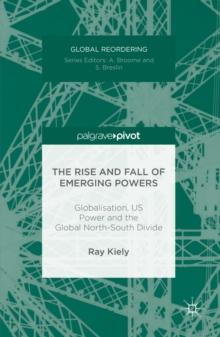 The Rise and Fall of Emerging Powers : Globalisation, US Power and the Global North-South Divide