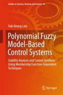 Polynomial Fuzzy Model-Based Control Systems : Stability Analysis and Control Synthesis Using Membership Function Dependent Techniques