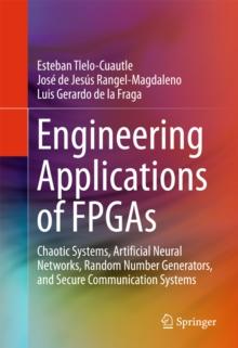 Engineering Applications of FPGAs : Chaotic Systems, Artificial Neural Networks, Random Number Generators, and Secure Communication Systems