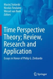 Time Perspective Theory; Review, Research and Application : Essays in Honor of Philip G. Zimbardo